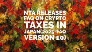 Japanese Tax Authorities Releases FAQ (Ver10) on Crypto Taxes